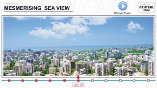 MESMERISING SEA VIEW
Bhoomi Pujan
Jan ‘16
 