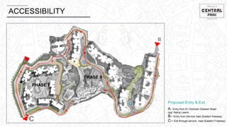 ACCESSIBILITY
PHASE I
PHASE II
C
B
A
A– Entry from Dr Choitram Gidwani Road
opp. Natraj Lawns
B– Entry from Service road (Eastern freeway)
C– Exit through service road (Eastern Freeway)
Proposed Entry & Exit
 