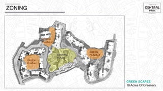 ZONING
GREEN
PLAZA–1
CENTRAL
PLAZA
GREEN
PLAZA–2
GREEN
PLAZA–3
GREEN SCAPES
10 Acres Of Greenery
 