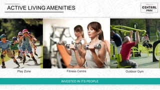 ACTIVE LIVING AMENITIES
INVESTED IN ITS PEOPLE
Play Zone Fitness Centre Outdoor Gym
 