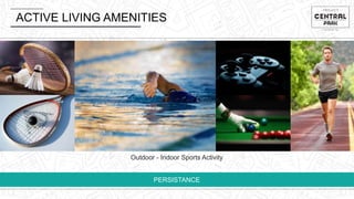 ACTIVE LIVING AMENITIES
PERSISTANCE
Outdoor - Indoor Sports Activity
 