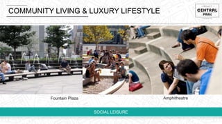 COMMUNITY LIVING & LUXURY LIFESTYLE
SOCIAL LEISURE
Fountain Plaza Amphitheatre
 