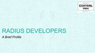RADIUS DEVELOPERS
A Brief Profile
 