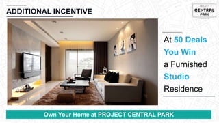 CHEMBUR
Location Video
ADDITIONAL INCENTIVE
At 50 Deals
You Win
a Furnished
Studio
Residence
Own Your Home at PROJECT CENTRAL PARK
 