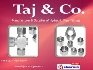 Manufacturer & Supplier of Hydraulic Pipe Fittings




© Taj & Co., All Rights Reserved


                 www.tajandcompany.com
 