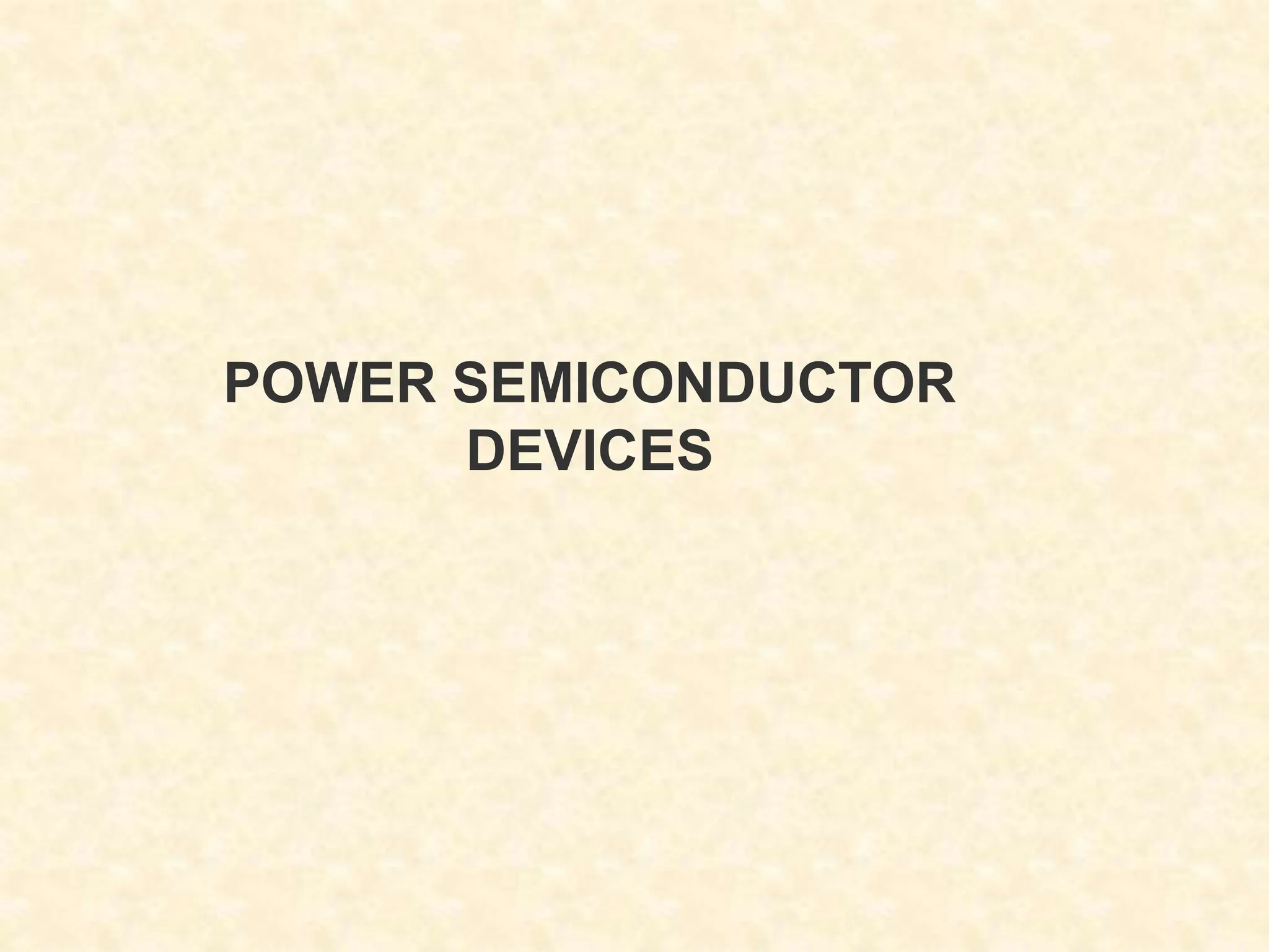 POWER SEMICONDUCTOR
DEVICES
 
