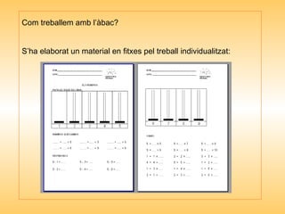 Com treballem amb l’àbac? S’ha elaborat un material en fitxes pel treball individualitzat: 