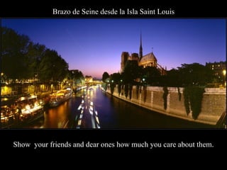Brazo de Seine desde la Isla Saint Louis Show  your friends and dear ones how much you care about them. 