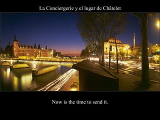 La Conciergerie y el lugar de Châtelet Now is the time to send it. 