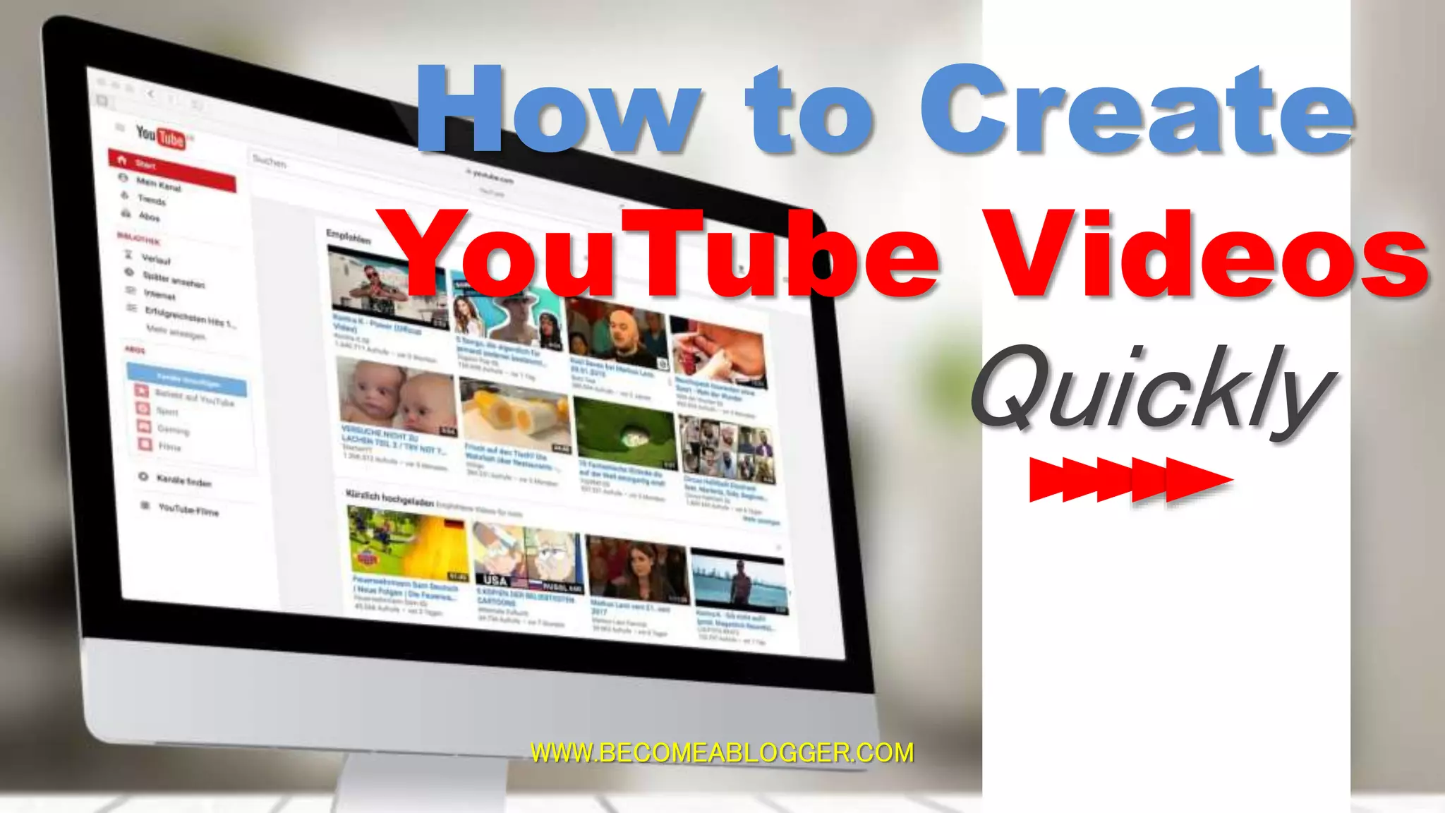 How to Create
YouTube Videos
Quickly
WWW.BECOMEABLOGGER.COM
 