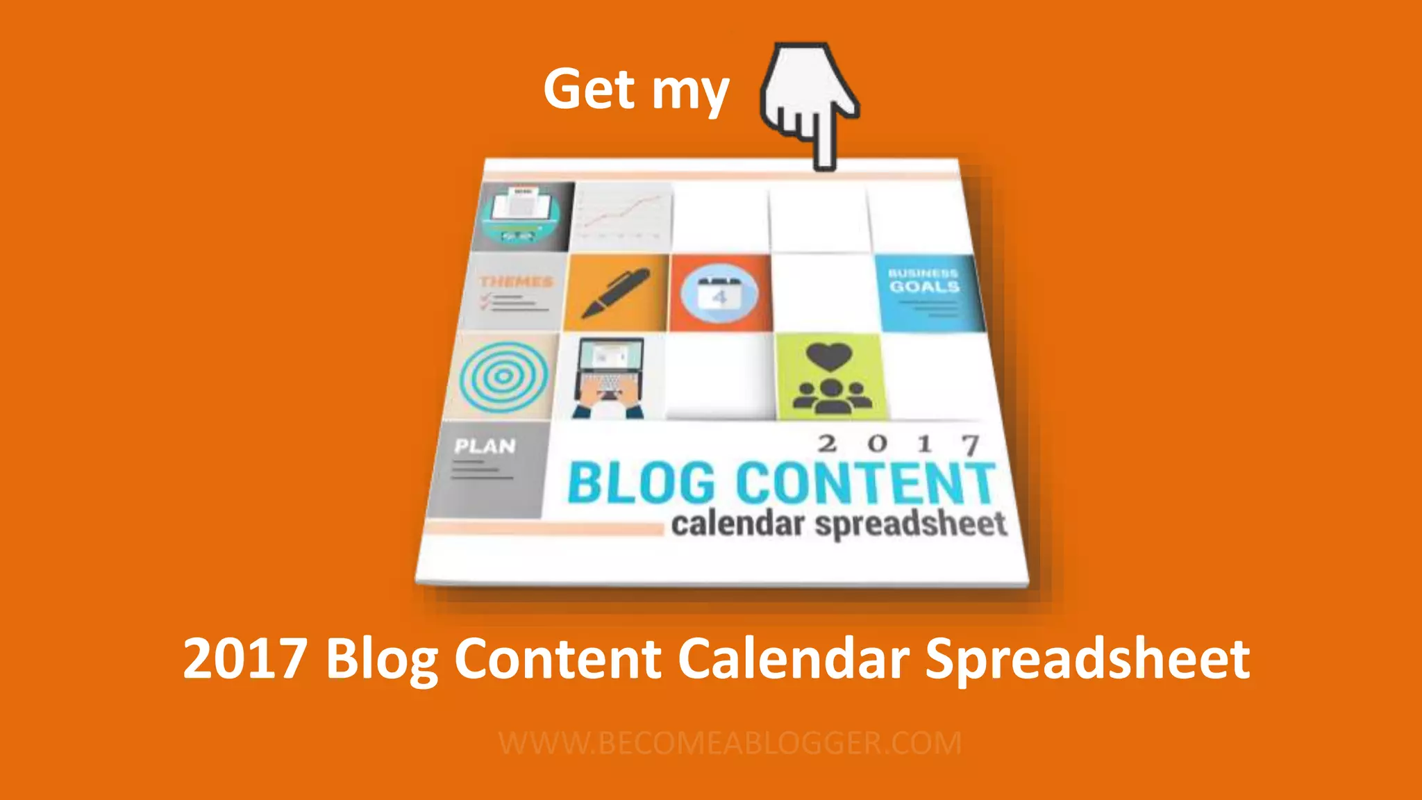 2017 Blog Content Calendar Spreadsheet
Get my
 