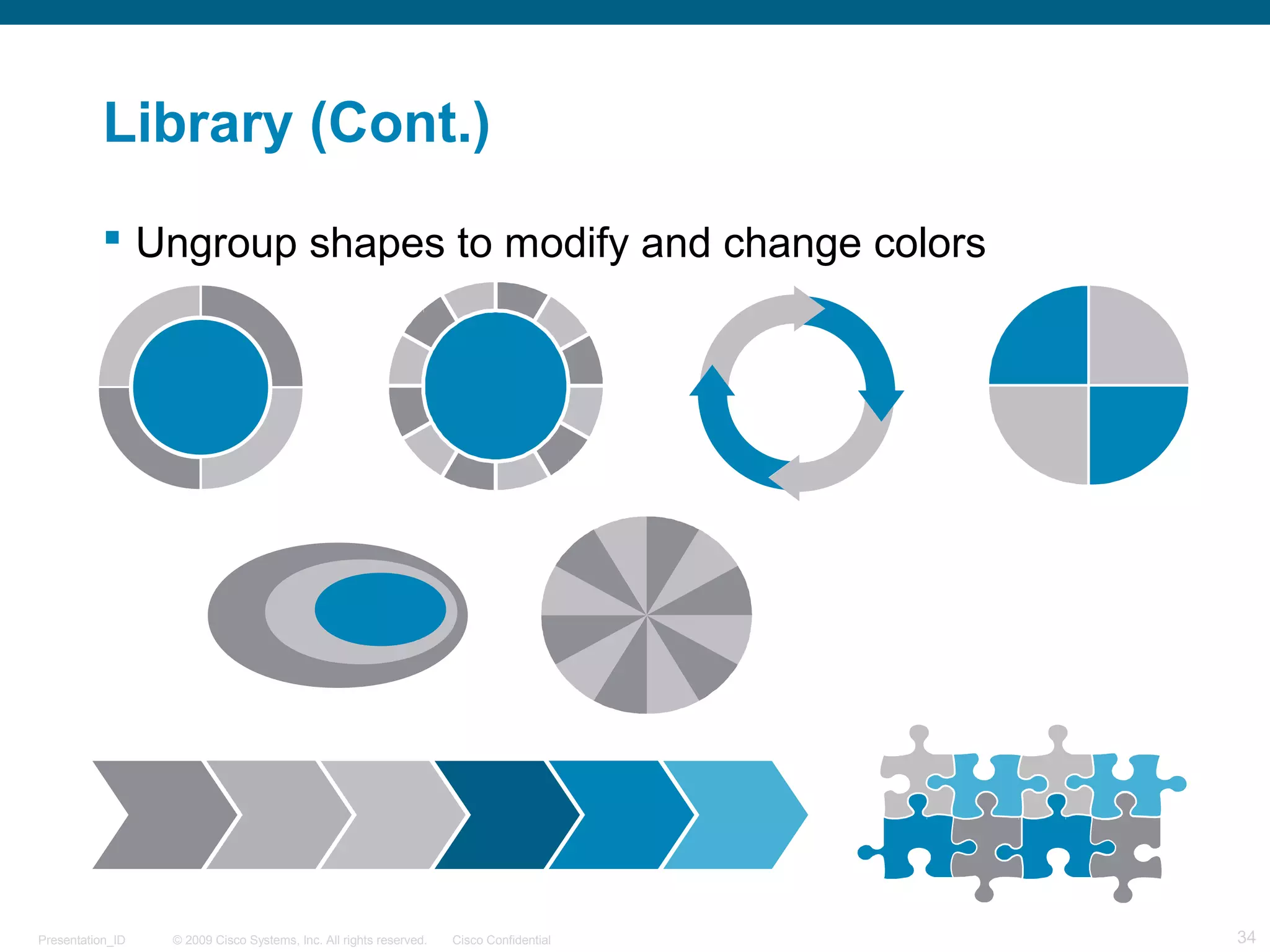 © 2009 Cisco Systems, Inc. All rights reserved. Cisco ConfidentialPresentation_ID 34
Library (Cont.)
 Ungroup shapes to modify and change colors
 