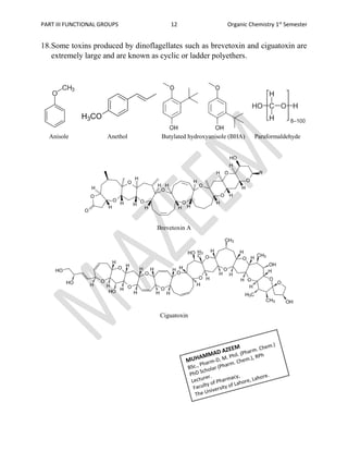 PART III FUNCTIONAL GROUPS 12 Organic Chemistry 1st
Semester
18.Some toxins produced by dinoflagellates such as brevetoxin and ciguatoxin are
extremely large and are known as cyclic or ladder polyethers.
Anisole Anethol Butylated hydroxyanisole (BHA) Paraformaldehyde
Brevetoxin A
Ciguatoxin
 