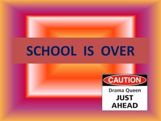 SCHOOL  IS  OVER 