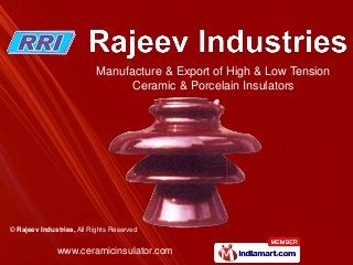 www.ceramicinsulator.com
© Rajeev Industries, All Rights Reserved
Manufacture & Export of High & Low Tension
Ceramic & Porcelain Insulators
 