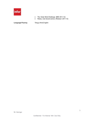 3
Mr. Beringer
Confidential- For Internal Infor Use Only
 The Great Mind Challenge (IBM 2011-12)
 Rotary club Social service (Rotaract 2011-13)
Language Fluency Telugu,Hindi,English
 