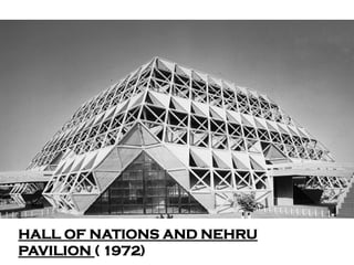 HALL OF NATIONS AND NEHRU
PAVILION ( 1972)
 