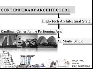 CONTEMPORARY ARCHITECTURE
High-Tech Architectural Style
Kauffman Center for the Performing Arts
Ar. Moshe Safdie
POOJA PATIL
309116
JNEC, AURANGABD
 