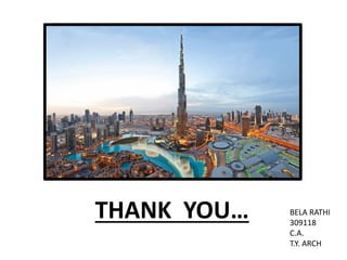 THANK YOU… BELA RATHI
309118
C.A.
T.Y. ARCH
 