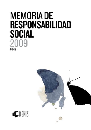MEMORIA DE
RESPONSABILIDAD
SOCIAL
2009
DENIS




                  1|1
 