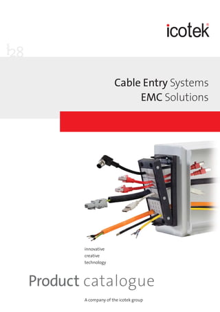 28
Product catalogue
innovative
creative
technology
A company of the icotek group
Cable Entry Systems
EMC Solutions
english
 