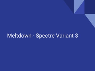 Meltdown - Spectre Variant 3
 