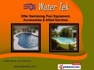Offer Swimming Pool Equipment,
 Accessories & Allied Services
 