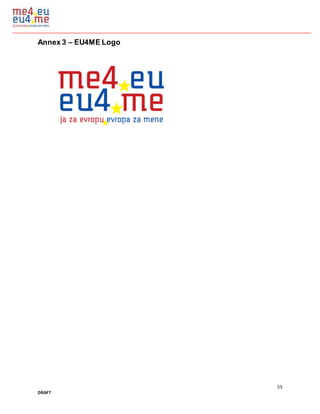 55
DRAFT
Annex 3 – EU4ME Logo
 
