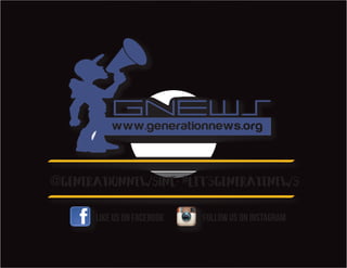 @GENERATIONNEWSINC. #LET’SGENERATENEWS
Like us on Facebook Follow us on Instagram
 