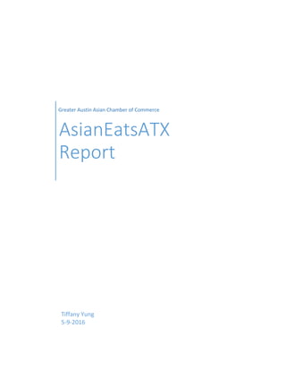 Greater Austin Asian Chamber of Commerce
AsianEatsATX
Report
Tiffany Yung
5-9-2016
 