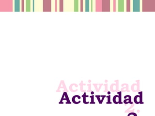 Actividad
2.
Actividad
 