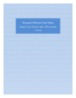 



















Research Methods Final Paper
Manjyot Kaur, Nicholas Addo, Millie Savaille
775:395:03
 