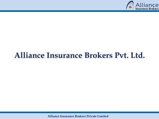 .Alliance Insurance Brokers Private Limited
Alliance Insurance Brokers Pvt. Ltd.
 