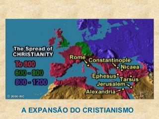 59A EXPANSÃO DO CRISTIANISMO
 