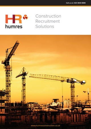 Call us on: 020 3640 8989
Construction
Recruitment
Solutions
www.humresconstruction.co.uk
humres
RH
 