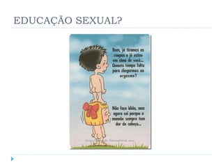 EDUCAÇÃO SEXUAL? 