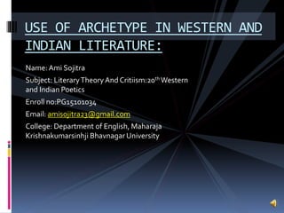 Name:Ami Sojitra
Subject: LiteraryTheory And Critiism:20th Western
and Indian Poetics
Enroll no:PG15101034
Email: amisojit...