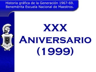 XXX Aniversario (1999) Historia gráfica de la Generación 1967-69. Benemérita Escuela Nacional de Maestros. 