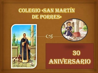Colegio «san martín
de porres»

30
aniversario

 