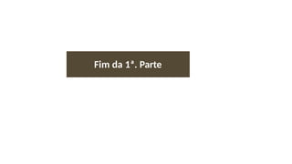 Fim da 1ª. Parte
 