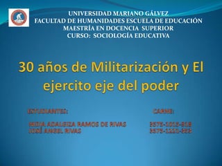 UNIVERSIDAD MARIANO GÁLVEZ
FACULTAD DE HUMANIDADES ESCUELA DE EDUCACIÓN
       MAESTRÍA EN DOCENCIA SUPERIOR
         CURSO: SOCIOLOGÍA EDUCATIVA
 