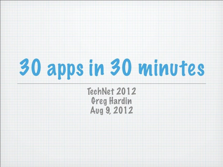 30 apps in 30 minutes       TechNet 2012        Greg Hardin        Aug 9, 2012 