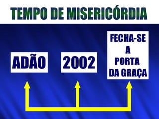 ADÃO 2002
FECHA-SE
A
PORTA
DA GRAÇA
 