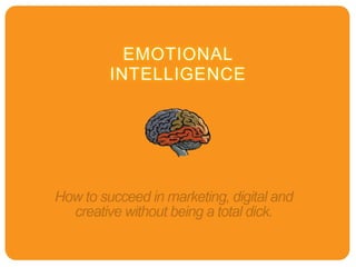 Emotional Intelligence: How to Succeed in Digital, Creative & Marketing Environments Without Being a “Richard”