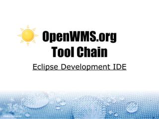 OpenWMS.org
                    Tool Chain
                 Eclipse Development IDE




Heiko Scherrer
 