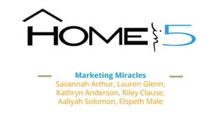 Marketing Miracles
Savannah Arthur, Lauren Glenn,
Kathryn Anderson, Riley Clause,
Aaliyah Solomon, Elspeth Male
 