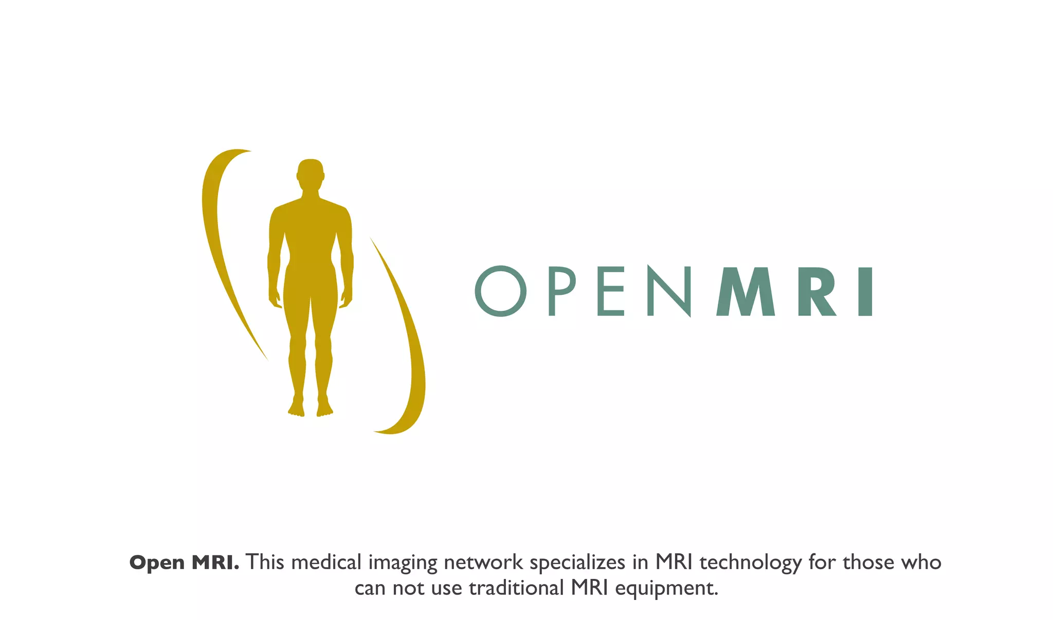 OPENMRI


Open MRI. This medical imaging network specializes in MRI technology for those who
                      can not use traditional MRI equipment.
 