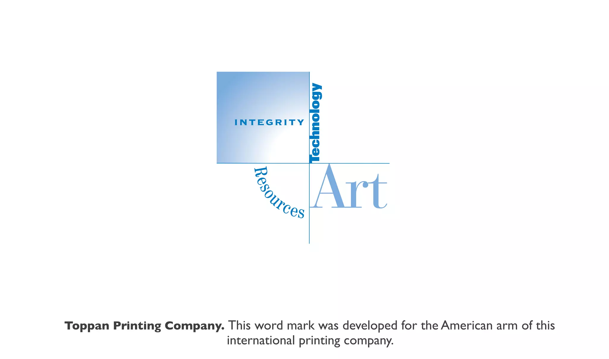 Toppan Printing Company. This word mark was developed for the American arm of this
                           international printing company.
 