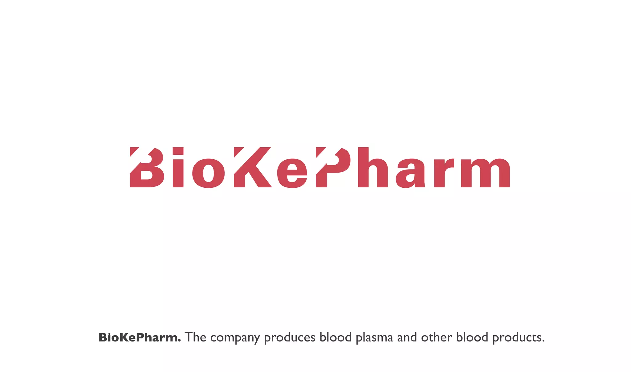 BioKePharm. The company produces blood plasma and other blood products.
 