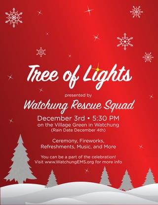 presented by
Watchung Rescue Squad
December 3rd • 5:30 PM
on the Village Green in Watchung
(Rain Date December 4th)
Ceremony, Fireworks,
Refreshments, Music, and More
You can be a part of the celebration!
Visit www.WatchungEMS.org for more info
 